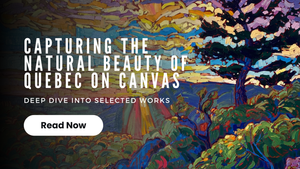 Capturing the Natural Beauty of Quebec on Canvas